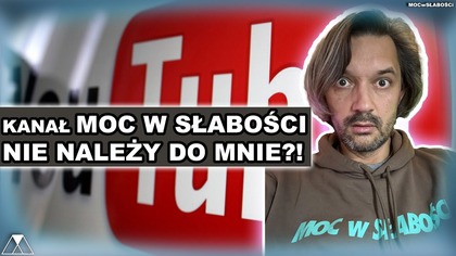 KANAŁ MOC W SŁABOSCI NIE NALEZY DO MNIE?!
