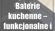 Baterie kuchenne  funkcjonalne i estetyczne