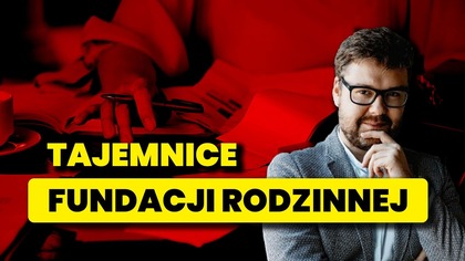 OPTYMALIZACJA PODATKOWA W PRAKTYCE.  Dla kogo fundacja rodzinna? | Krzysztof Ciesielski