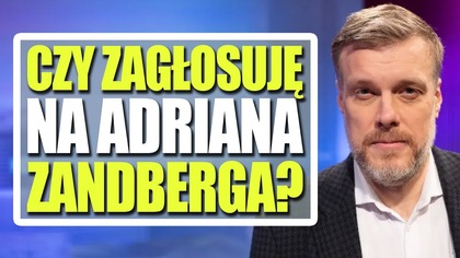 Czy zagłosuję na Adriana Zandberga? [Wybory 2025]