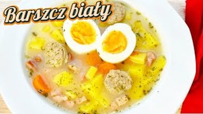 BARSZCZ BIAŁY z białą kiełbasą, boczkiem i jajkiem - przepyszna zupa na Wielkanoc i na co dzień 