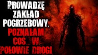 Prowadzę zakład pogrzebowy, poznałam coś W POŁOWIE DROGI - Reddit CreepyPasta Lektor PL