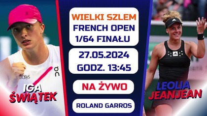 ŚWIĄTEK VS JEANJEAN - FRENCH OPEN - 1/64 FINAŁU - NA ŻYWO - 27. 05. 2024r.