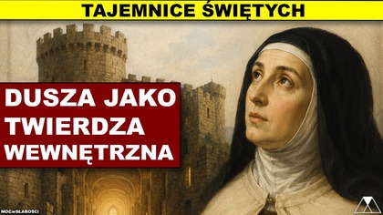 DUSZA JAKO TWIERDZA WEWNĘTRZNA - św.  Teresa z Avila