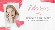 Lubie byc z nia - Proxy RMX delikatny (cover Baranovski)