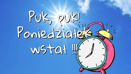 Puk, puk! Poniedziałek wstał! 