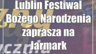 Lublin: Festiwal Bożego Narodzenia zaprasza na Jarmark Świąteczny
