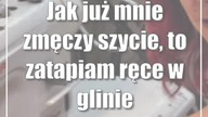 Jak już mnie zmęczy szycie, to zatapiam ręce w glinie