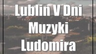Lublin: V Dni Muzyki Ludomira Michała Rogowskiego