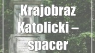 Krajobraz Katolicki  spacer architektoniczny