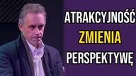 Jak bycie atrakcyjnym dla kobiet zmienia perspektywę? - Jordan Peterson