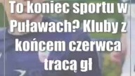 To koniec sportu w Puławach? Kluby z końcem czerwca tracą głównego sponsora