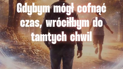 Gdybym mógł cofnąć czas...  