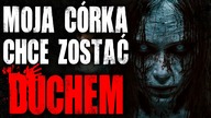 Moja córka chce zostać duchem - Reddit CreepyPasta Lektor PL