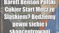 Barett Benson (Polski Cukier Start): Mecz ze Śląskiem? Będziemy pewni siebie i skoncentrowani