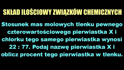 1. 1. 13 LEGENDARNY ZBIÓR STECHIOMETRIA | Stosunek mas molowych tlenku pewnego czterowartościowego...