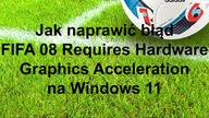 Naprawa błędu w grze FIFA 08 Requires Hardware Graphics Acceleration na Windows 11!