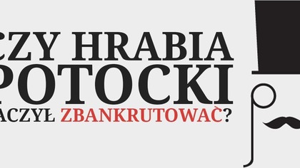 Kłopoty finansowe hrabiego Potockiego