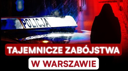 SERYJNY ZABÓJCA GRASUJE PO WARSZAWIE? POLICJANT WSKAZUJE SPOSÓB DZIAŁANIA