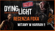 Dying Light [XO/PS4/PC]: Witamy w Harran!!- Recenzja FoXa