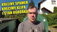 Kolejny spamer, kręcimy klipa i stan ogródka...