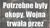 Potrzebne były okopy.  Wojna trwała przez weekend