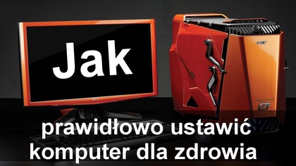 Jak prawidłowo ustawić komputer dla zdrowia