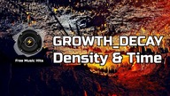 GROWTH DECAY  Density & Time | Ambient Music