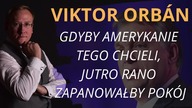 Viktor Orb&aacute;n: Gdyby Amerykanie tego chcieli, jutro rano zapanowałby pok&oacute;j