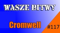 WoT Wasze Bitwy #117  Czosnek_  Cromwell