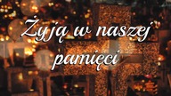 Żyją w naszej pamięci, gdzie wciąż są z nami, choć już w innym bycie.. Dzień Wszystkich Świętych