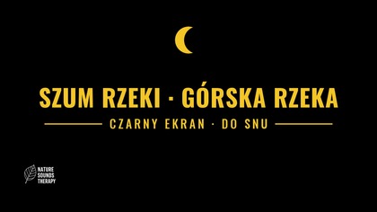 Szum Rzeki do Snu &middot; G&oacute;rska Rzeka, Czarny Ekran