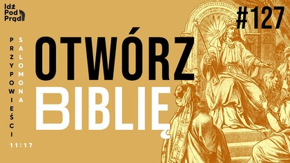 OTWÓRZ BIBLIĘ #127 | Przypowieści Salomona 11:17