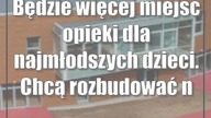 Będzie więcej miejsc opieki dla najmłodszych dzieci.  Chcą rozbudować największy ...