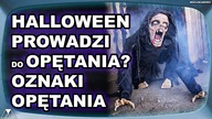 HALLOWEEN PROWADZI DO OPETANIA? OZNAKI OPETANIA