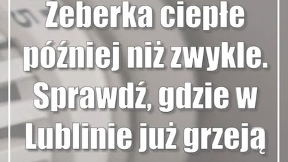 Żeberka ciepłe później niż zwykle.  Sprawdź, gdzie w Lublinie już grzeją
