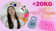 O TYM JAK PRZYTYŁAM +20KG | CZY DA SIE Z TYM ZYC SZCZESLIWIE?