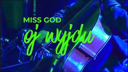MISS GOD - OJ WYJDU