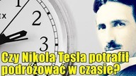 Czy Nikola Tesla stworzył technologię podróży w czasie?