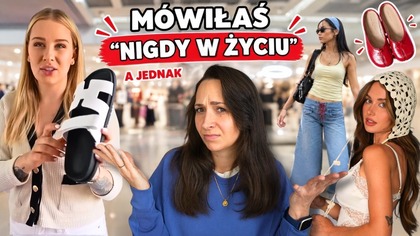 Dlaczego kupujesz rzeczy, o których mówiłaś nigdy w życiu?