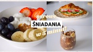 POMYSŁY NA ZDROWE SNIADANIA W 5 MINUT!