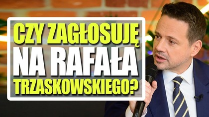 Czy zagłosuję na Rafała Trzaskowskiego? [Wybory 2025]