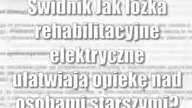 Świdnik: Jak łóżka rehabilitacyjne elektryczne ułatwiają opiekę nad osobami starszymi?