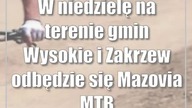 W niedzielę na terenie gmin Wysokie i Zakrzew odbędzie się Mazovia MTB Marathon