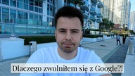 Zwolniłem się z Google! DLACZEGO?!