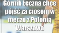 Górnik Łęczna chce pójść za ciosem w meczu z Polonią Warszawa