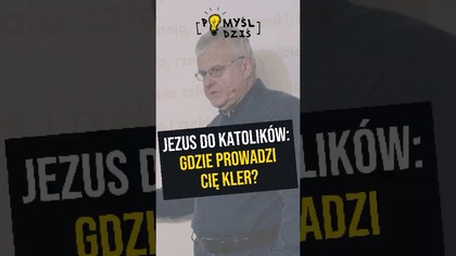  Jezus do katolików: gdzie prowadzi Cię kler? #PomyślDziś odc.  2198