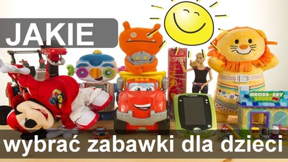 Jakie wybrać zabawki dla małych dzieci - najlepsze