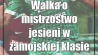 Walka o mistrzostwo jesieni w zamojskiej klasie okręgowej trwa w najlepsze