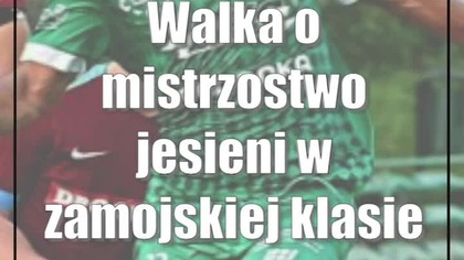 Walka o mistrzostwo jesieni w zamojskiej klasie okręgowej trwa w najlepsze